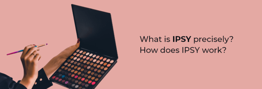 What is IPSY precisely?